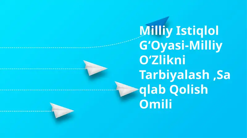 Milliy Istiqlol GʻOyasi-Milliy OʻZlikni Tarbiyalash,Saqlab Qolish Omili