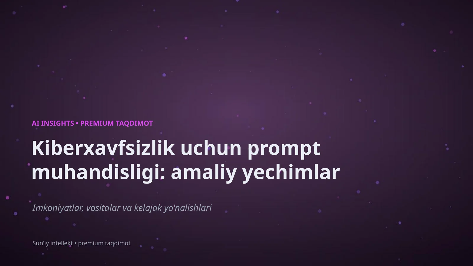 Kiberxavfsizlik uchun prompt muhandisligi: amaliy yechimlar