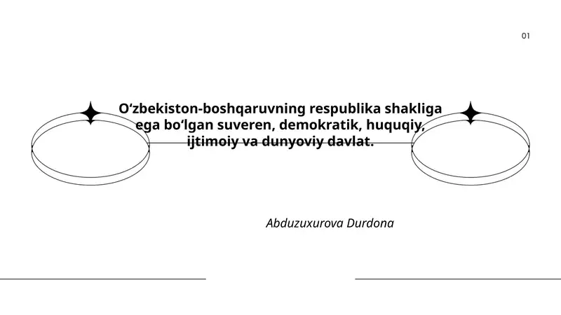 Oʻzbekiston-boshqaruvning respublika shakliga ega boʻlgan suveren, demokratik, huquqiy, ijtimoiy va dunyoviy davlat
