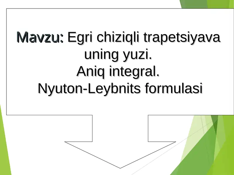 Egri chiziqli trapetsiyava uning yuzi. Aniq integral. Nyuton-Leybnits formulasi