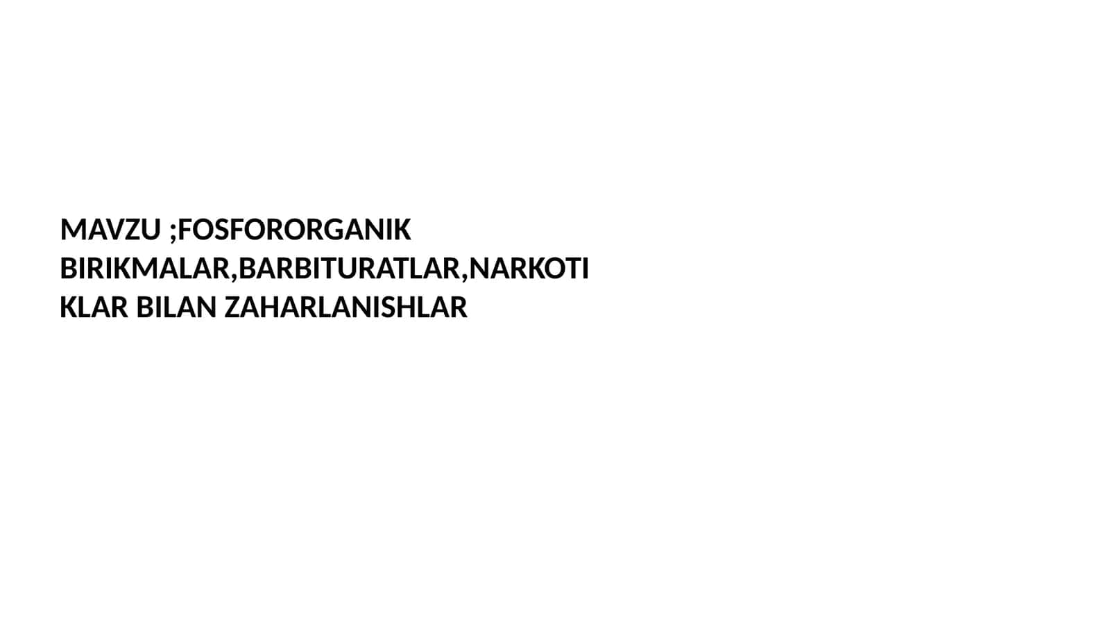 FOSFORORGANIK BIRIKMALAR, BARBITURATLAR, NARKOTIKLAR BILAN ZAHARLANISHLAR
