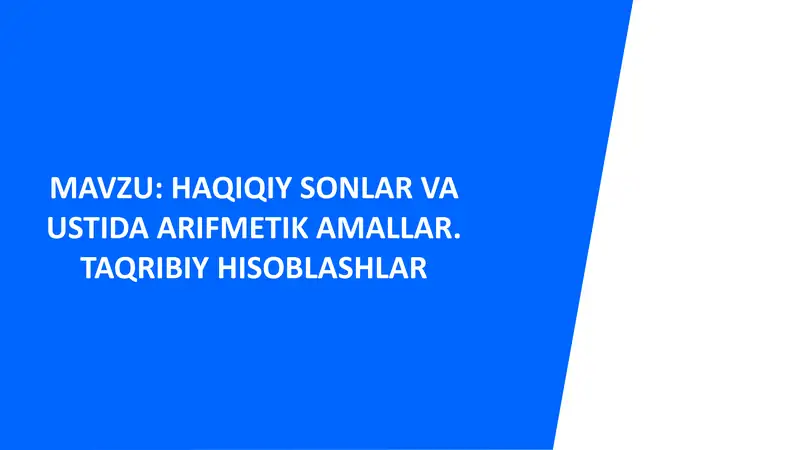 Haqiqiy sonlar va ustida arifmetik amallar. Taqribiy hisoblashlar