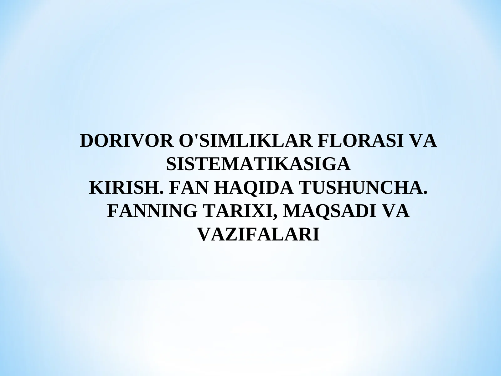 DORIVOR O'SIMLIKLAR FLORASI VA SISTEMATIKASIGA KIRISH