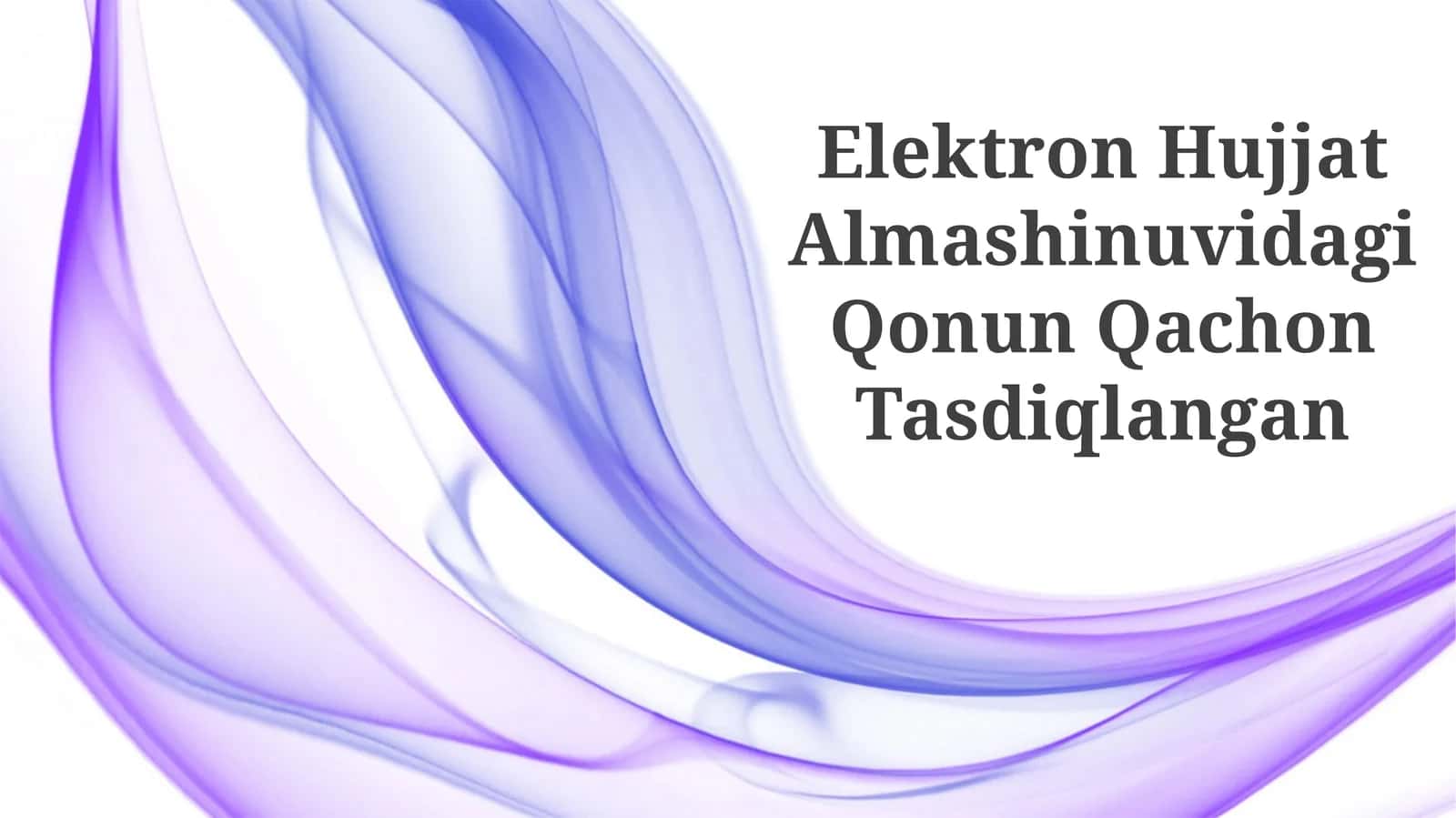 Elektron Hujjat Almashinuvidagi Qonun Qachon Tasdiqlangan
