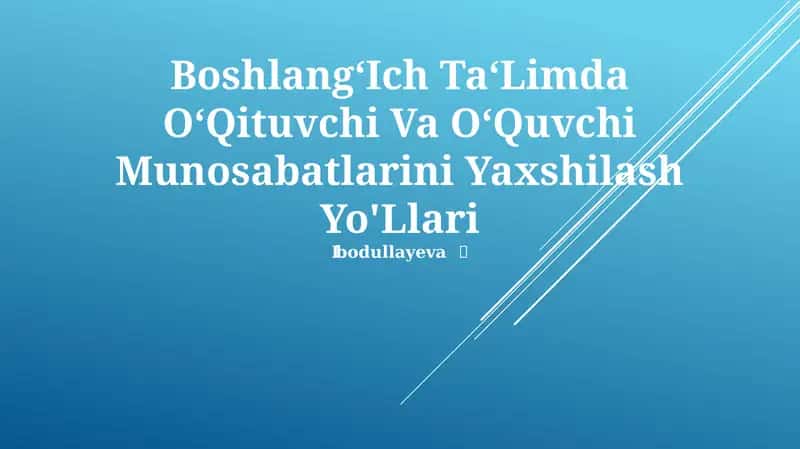 Boshlang‘Ich Ta‘Limda O‘Qituvchi Va O‘Quvchi Munosabatlarini Yaxshilash Yo'Llari