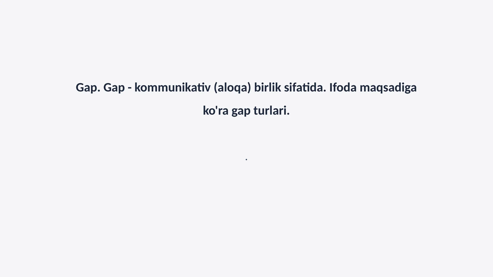 Gap. Gap - kommunikativ (aloqa) birlik sifatida. Ifoda maqsadiga ko'ra gap turlari