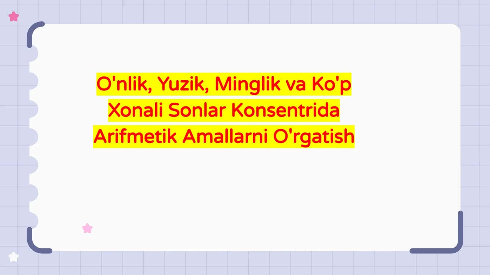 O'nlik,Yuzik,Minglik va Ko'p Xonali Sonlar Konsentrida Arifmetik Amallarni O'rgatish