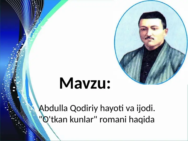 Abdulla Qodiriy hayot va ijodi. "O'tkan kunlar" romani haqida