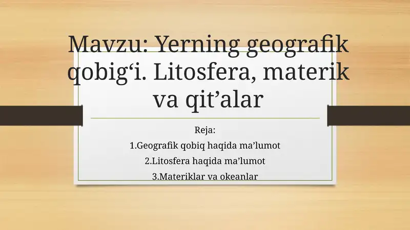 Yerning geografik qobig‘i. Litosfera, materik va qit’alar