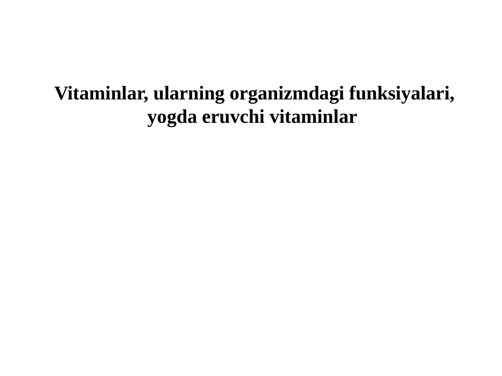Vitaminlar, ularning organizmdagi funksiyalari, yogda eruvchi vitaminlar