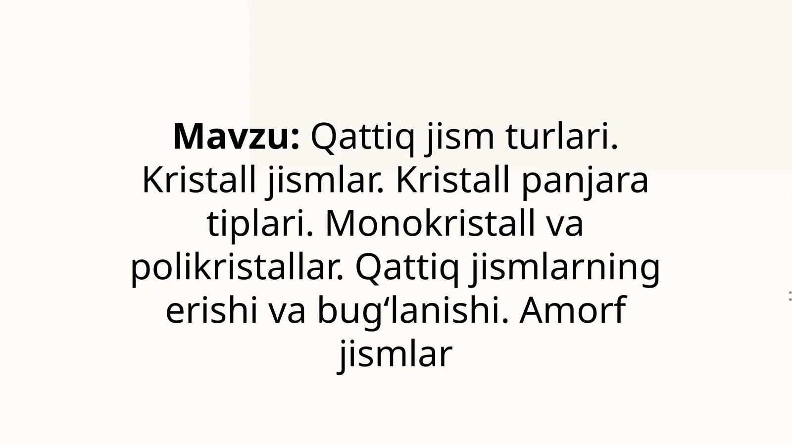 Qattiq jism turlari. Kristall jismlar. Kristall panjara tiplari. Monokristall va polikristallar. Qattiq jismlarning erishi va bugʻlanishi. Amorf jismlar - mavzusida tayyor prezentatsiya/slayd