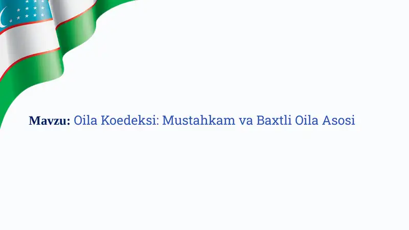 Oila Koedeksi: Mustahkam va Baxtli Oila Asosi
