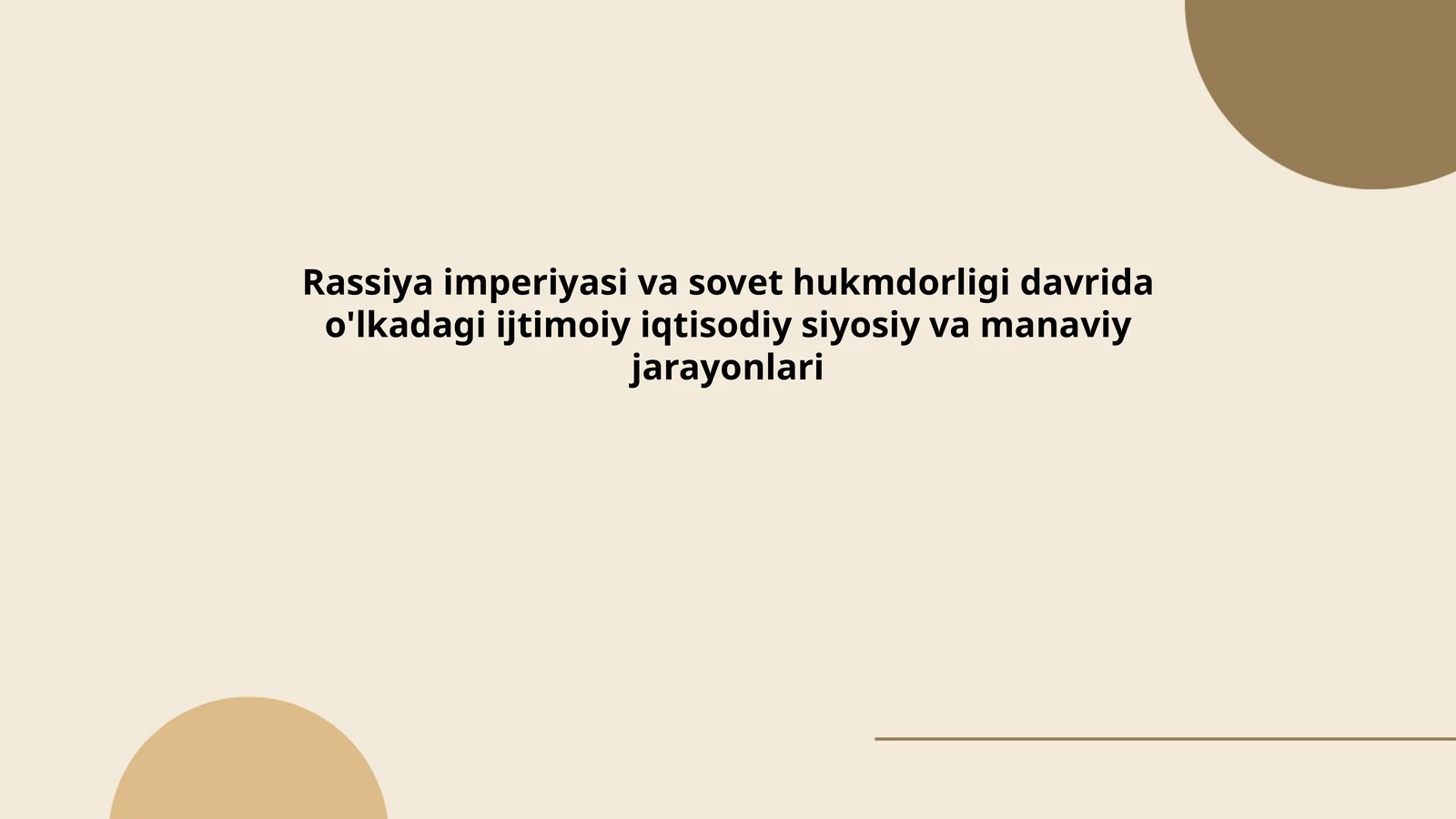 Rassiya imperiyasi va sovet hukmdorligi davrida o'lkadagi ijtimoiy iqtisodiy siyosiy va manaviy jarayonlari