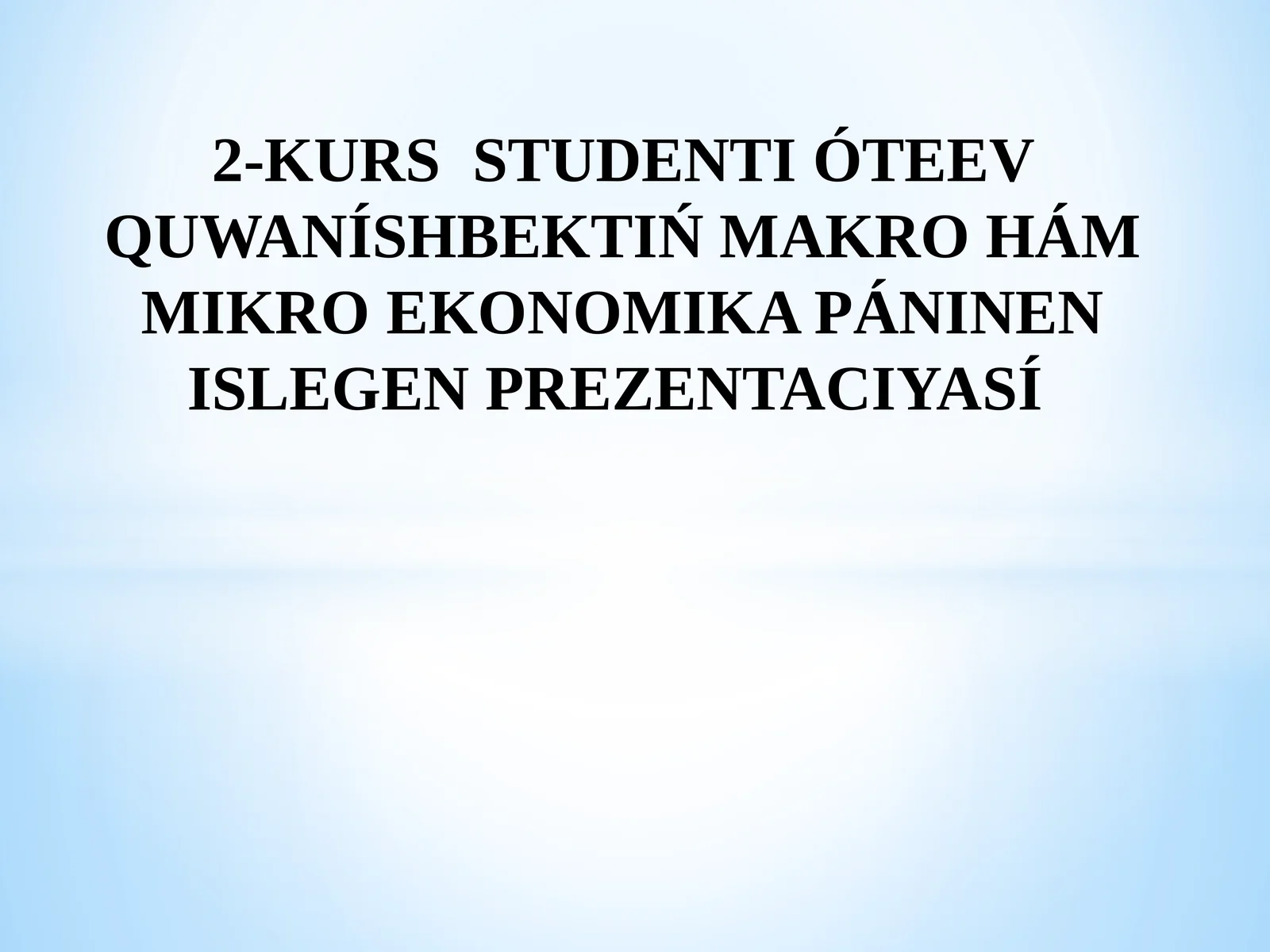 MAKRO HÁM MIKRO EKONOMIKA PÁNINEN ISLEGEN PREZENTACIYASÍ