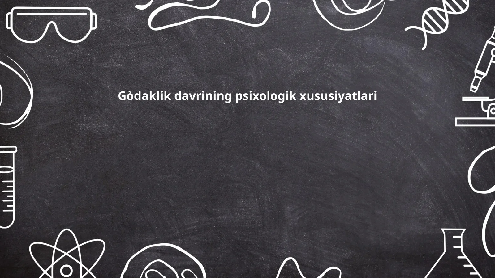 Gòdaklik davrining psixologik xususiyatlari