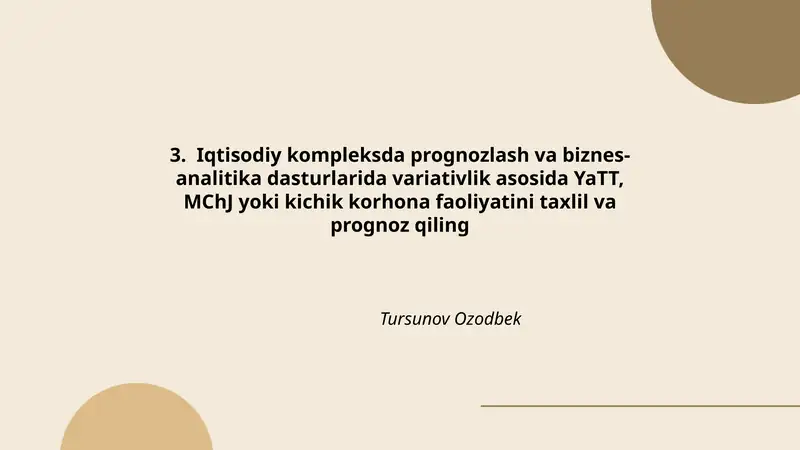 Iqtisodiy kompleksda prognozlash va biznes-analitika dasturlarida variativlik asosida YaTT, MChJ yoki kichik korhona faoliyatini taxlil va prognoz qiling