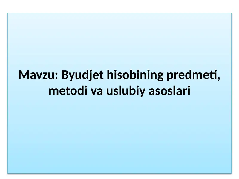 Byudjet hisobining predmeti, metodi va uslubiy asoslari