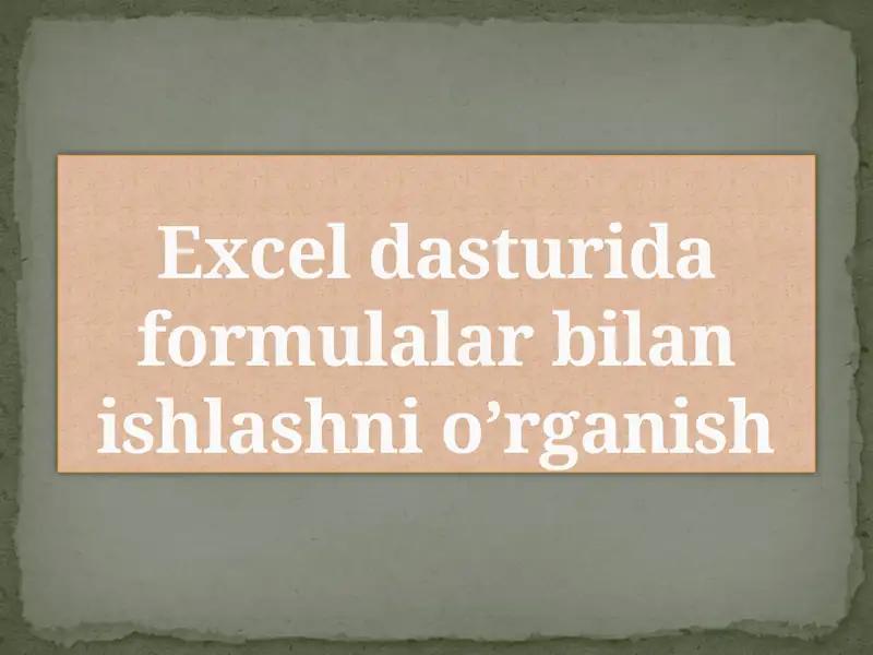 Excel dasturida formulalar bilan ishlashni o'rganish