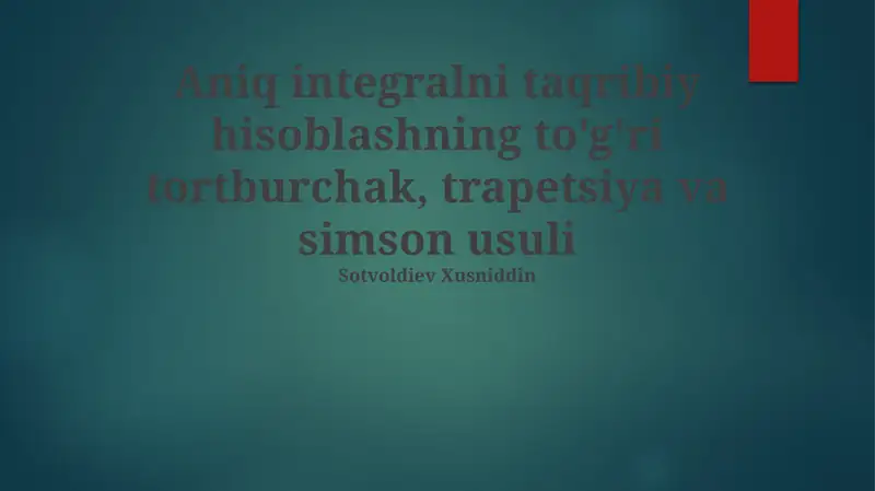 Aniq integralni taqribiy hisoblashning to'g'ri tortburchak, trapetsiya va simson usuli