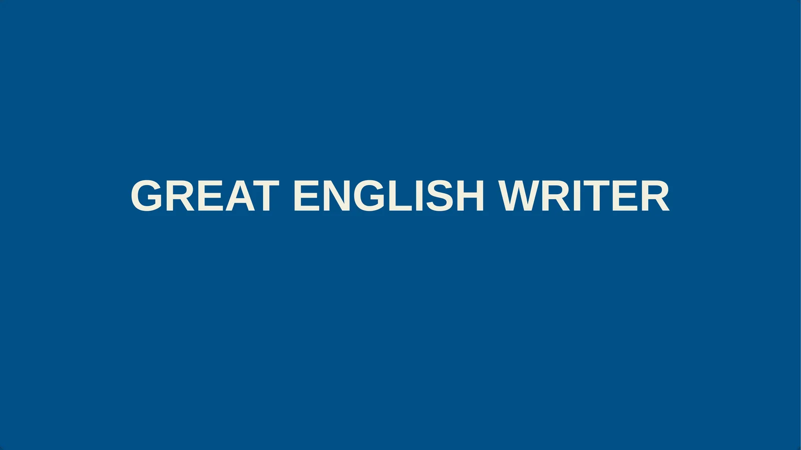 GREAT ENGLISH WRITER