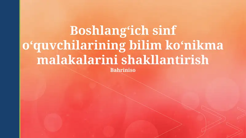 Boshlang‘ich sinf o‘quvchilarining bilim ko‘nikma malakalarini shakllantirish