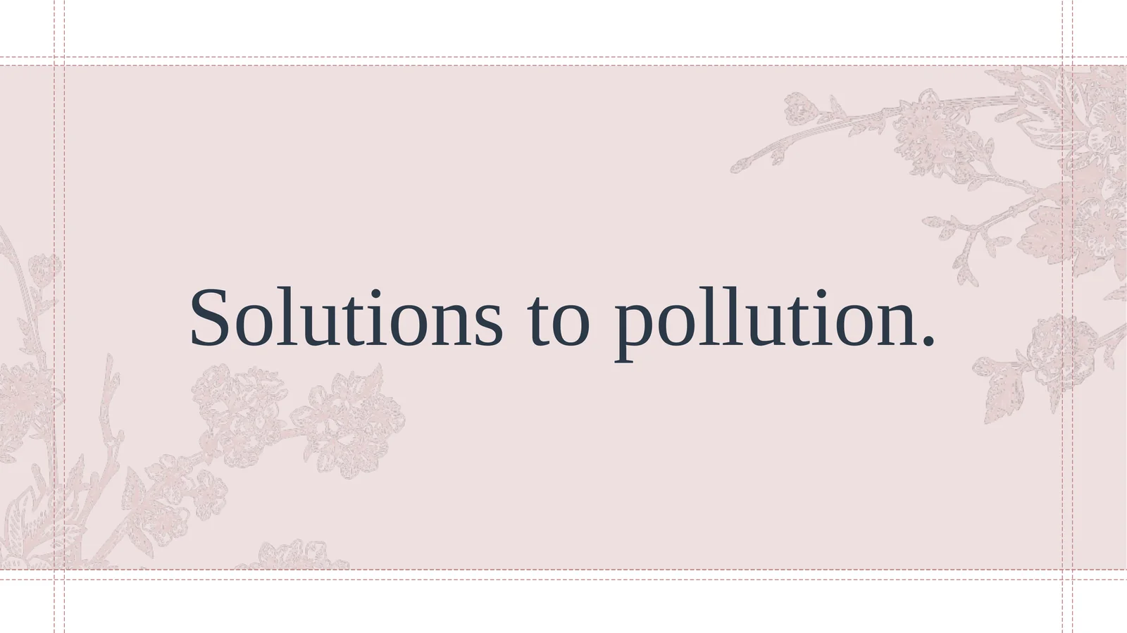 Solutions to pollution.