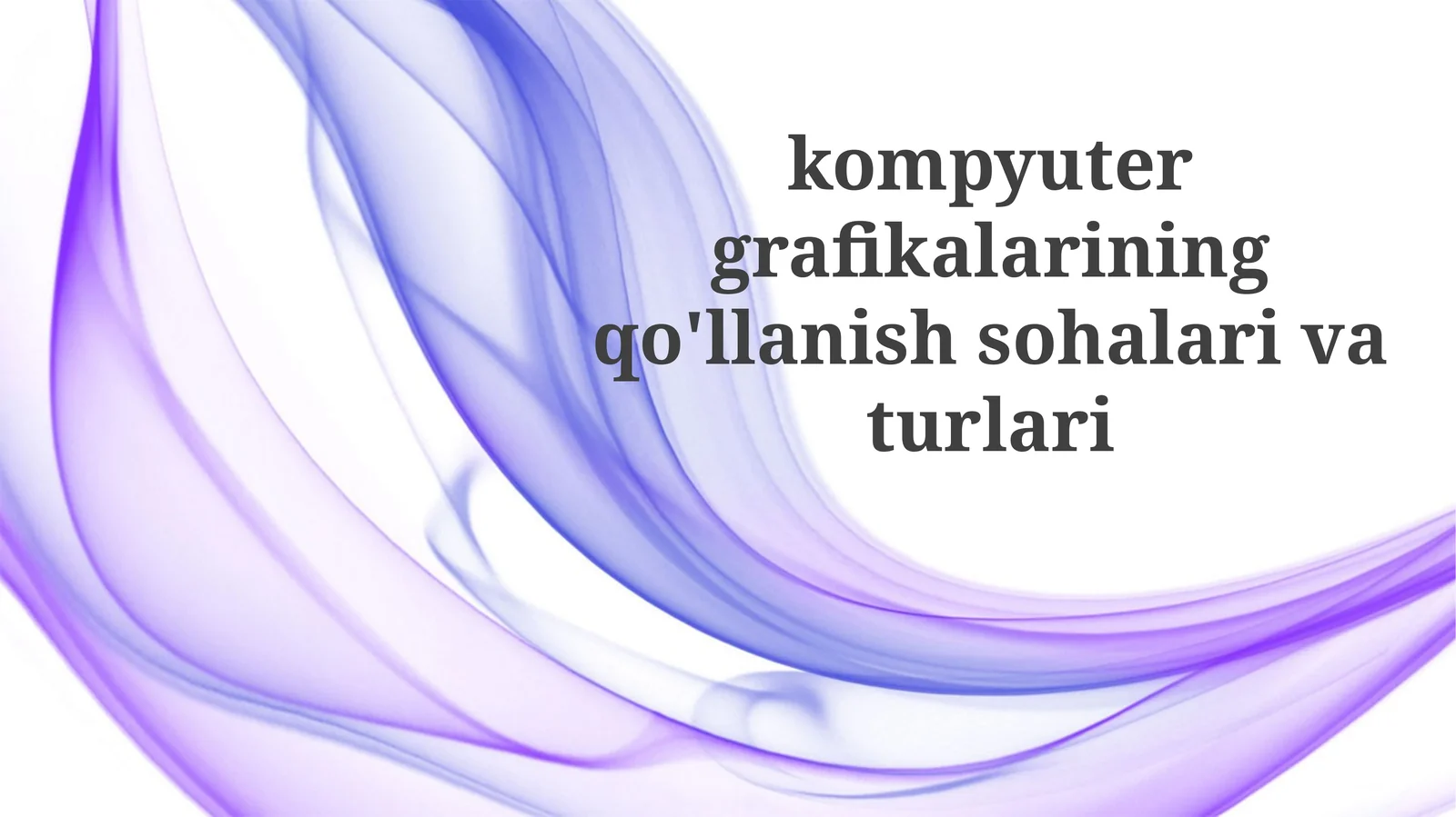 Kompyuter grafikasi turlari va asosiy tushunchalar