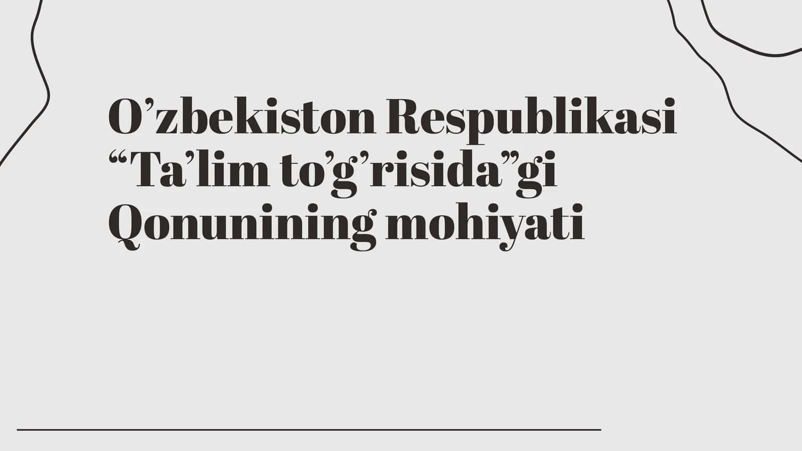 O’zbekiston Respublikasi “Ta’lim to’g’risida”gi Qonunining mohiyati