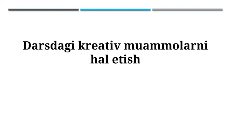 Darsdagi kreativ muammolarnihaletish
