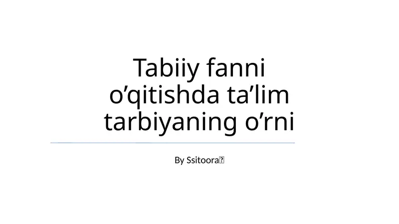 Tabiiy fanni o’qitishda ta’lim tarbiyaning o’rni